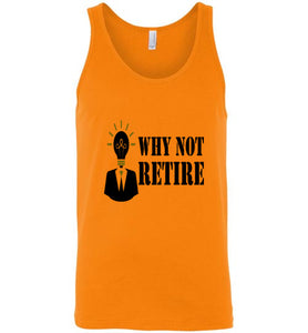 Why Not Retire Unisex Tank Top - JTApparel