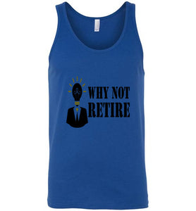 Why Not Retire Unisex Tank Top - JTApparel