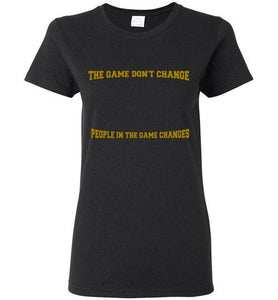 The Game Don't Change Logo Gildan Ladies Short-Sleeve Tee] Jtapparel.com - JTApparel