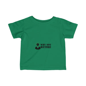 Why Not Retire Infant Fine Jersey Tee - JTApparel