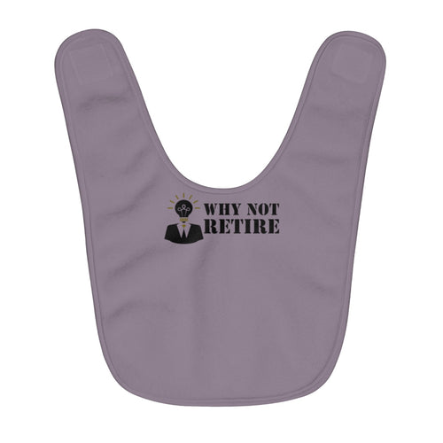 Why Not Retire Fleece Baby Bib - JTApparel