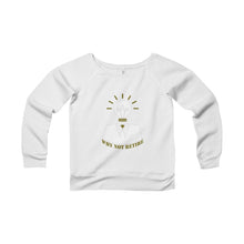 Why Not Retire Women's Sponge Fleece Wide Neck Sweatshirt - JTApparel