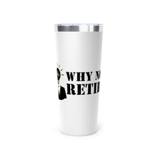Why Not Retire Copper Vacuum Insulated Tumbler, 22oz