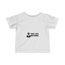 Why Not Retire Infant Fine Jersey Tee - JTApparel