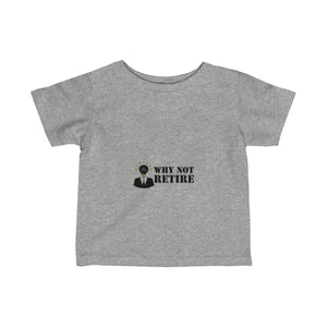 Why Not Retire Infant Fine Jersey Tee - JTApparel