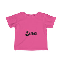 Why Not Retire Infant Fine Jersey Tee - JTApparel
