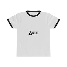 Why Not Retire Unisex Ringer Tee - JTApparel