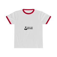 Why Not Retire Unisex Ringer Tee - JTApparel