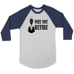 Why Not Retire Canvas Unisex 3/4 Raglan Long Sleeve Baseball T-Shirt - JTApparel