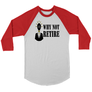 Why Not Retire Canvas Unisex 3/4 Raglan Long Sleeve Baseball T-Shirt - JTApparel