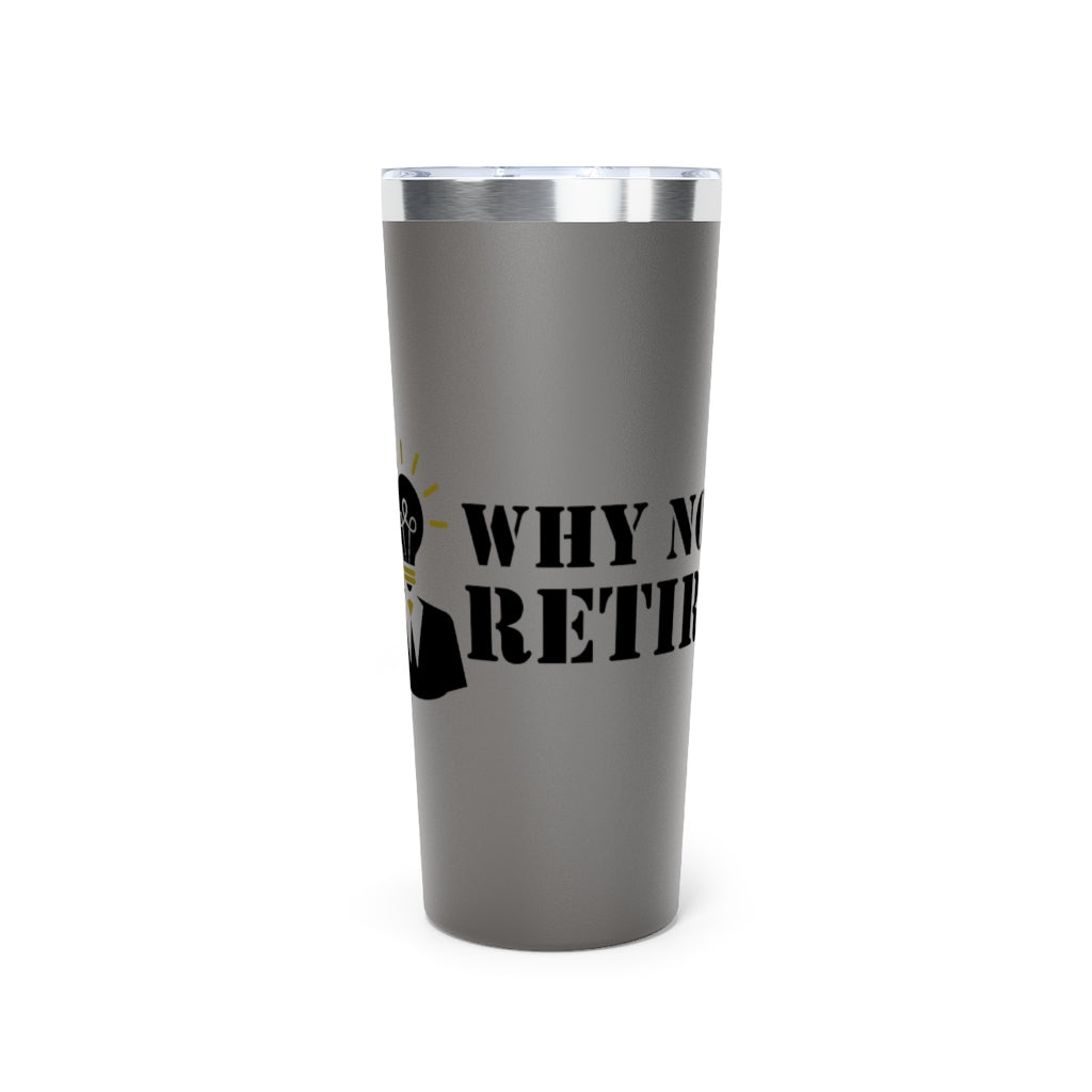Why Not Retire Copper Vacuum Insulated Tumbler, 22oz