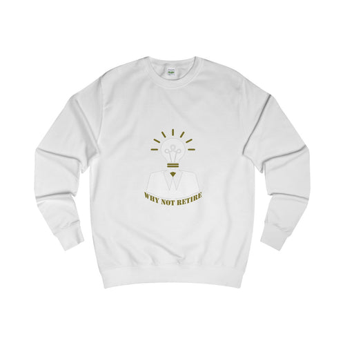 Why Not Retire AWD Sweatshirt] Jtapparel.com - JTApparel
