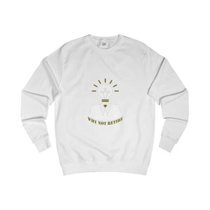 Why Not Retire AWD Sweatshirt] Jtapparel.com - JTApparel