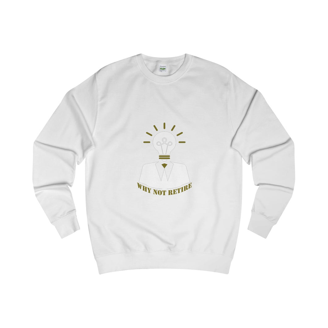 Why Not Retire AWD Sweatshirt] Jtapparel.com - JTApparel