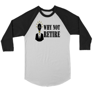 Why Not Retire Canvas Unisex 3/4 Raglan Long Sleeve Baseball T-Shirt - JTApparel