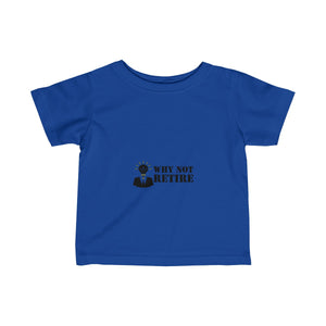 Why Not Retire Infant Fine Jersey Tee - JTApparel
