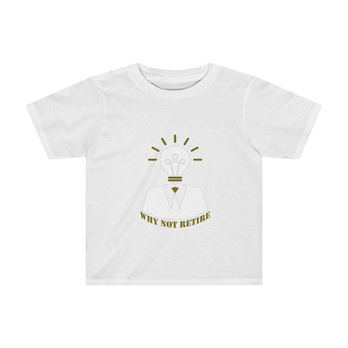 Why Not Retire Kids Tee - JTApparel
