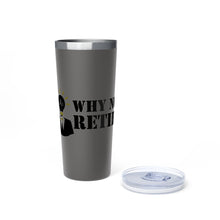 Why Not Retire Copper Vacuum Insulated Tumbler, 22oz
