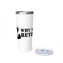 Why Not Retire Copper Vacuum Insulated Tumbler, 22oz