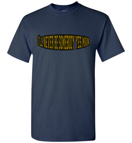 I'll Never Be Somebody Yes Man Tee]Jtapparel.com - JTApparel