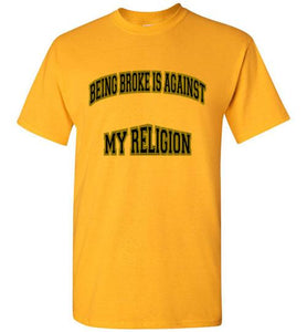 Being Broke Is Against My Religion Tee] Jtapparel.com - JTApparel