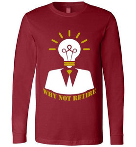 Why Not Retire Long Sleeve T-Shirt - JTApparel