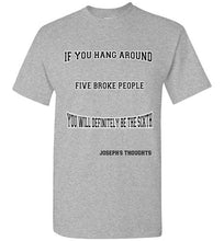 If You Hang around Five Broke People Tee]Jtapparel.com - JTApparel