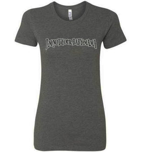I'm Not Your Baby Mama Tee]Jtapparel.com - JTApparel