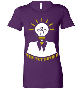Why Not Retire Ladies Tee - JTApparel