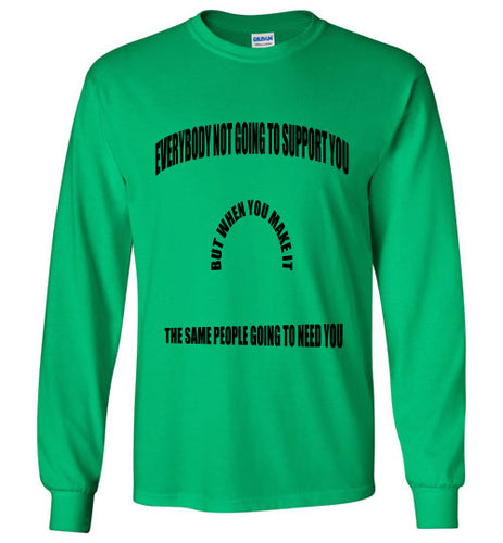 Everybody Not Going To Support You Long Sleeve T-Shirts]Jtapparel.com - JTApparel