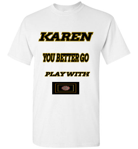 Karen You Better Go Play With Covid-19