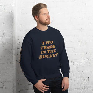 Two Tears In The Bucket Sweatshirt