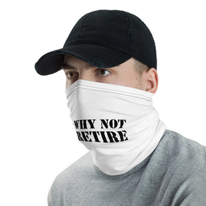 Why Not Retire Neck Gaiter