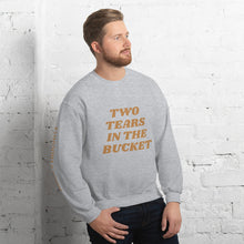Two Tears In The Bucket Sweatshirt