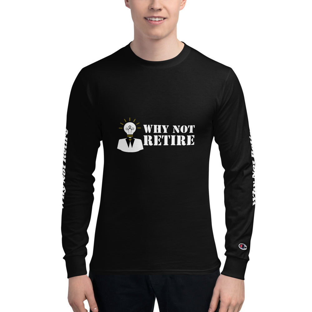 Why Not Retire Men's Champion Long Sleeve Shirt