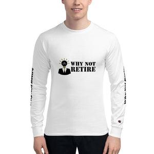Why Not Retire Men's Champion Long Sleeve Shirt
