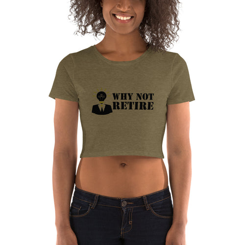 Why Not Retire Women’s Crop Tee - JTApparel
