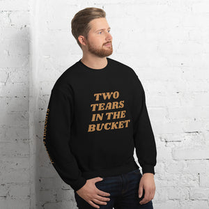Two Tears In The Bucket Sweatshirt