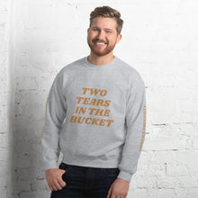 Two Tears In The Bucket Sweatshirt