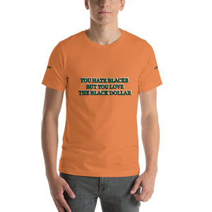 You Hate Blacks Short-Sleeve Unisex T-Shirt