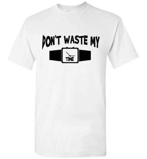 Don't Waste My Time Tee]Jtapparel.com - JTApparel