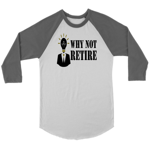 Why Not Retire Canvas Unisex 3/4 Raglan Long Sleeve Baseball T-Shirt - JTApparel